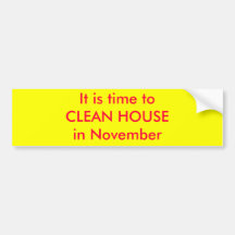 It is time toCLEAN HOUSEin November Bumper Stickers