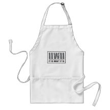 It is what it is! apron