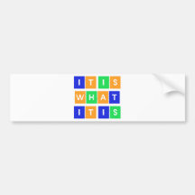 It is what it is!! Colourful design! Bumper Sticker