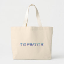 IT IS WHAT IT IS TOTE BAGS