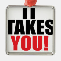 IT Takes You Christmas Ornament
