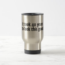 It Took 40 Years To Look This Good Mug