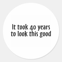 It Took 40 Years To Look This Good Stickers