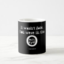It wasn't fate.  You were in the bull's eye! Mugs