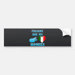 Italians are my Homies Bumper Sticker