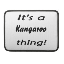 It's a a kangaroo thing! MacBook pro sleeve