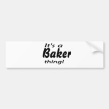 It's a baker thing! bumper stickers