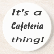 It's a cafeteria thing! coasters