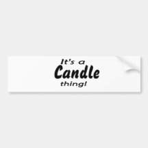 It's a candle thing! bumper sticker