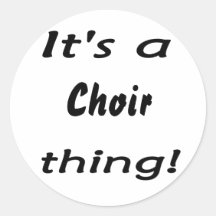 It's a choir  thing! stickers