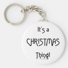 It's a Christmas Thing - B&W Key Chains