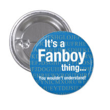 It's a fanboy thing pinback buttons