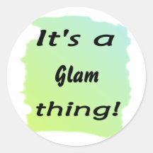 It's a glam thing! round stickers
