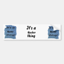 It's a Hacker thing! Bumper Sticker