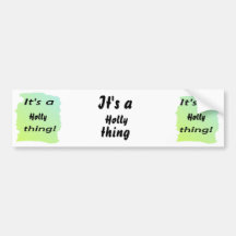 It's a holly thing! bumper sticker