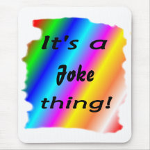 It's a joke thing! mouse mats