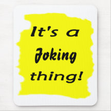 It's a joking thing! mouse mat