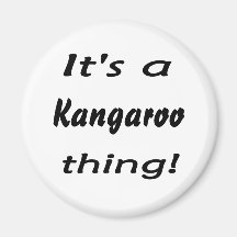 It's a kangaroo thing! refrigerator magnet