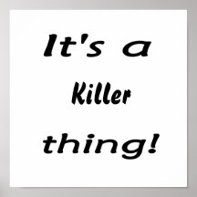 It's a killer thing! print