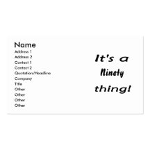 It's a ninety thing! business card
