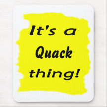 It's a quack thing! mousemats