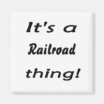 It's a railroad thing! magnet