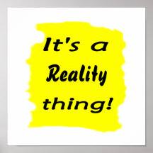 It's a reality thing! print