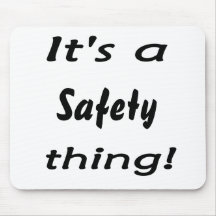 It's a safety thing! mousepads
