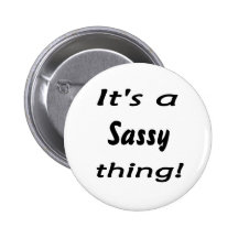 It's a sassy thing! pinback buttons
