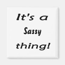 It's a sassy thing! refrigerator magnets