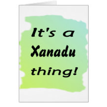 It's a Xanadu thing! Greeting Cards