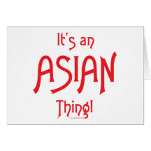 It's aa Asian Thing! Greeting Cards