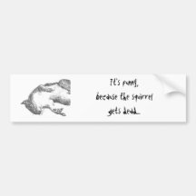 It's funny, because the squirrel... bumper stickers