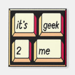 It's Geek-2-Me magnet!