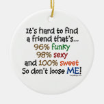 It's hard to find a friend that's ornament