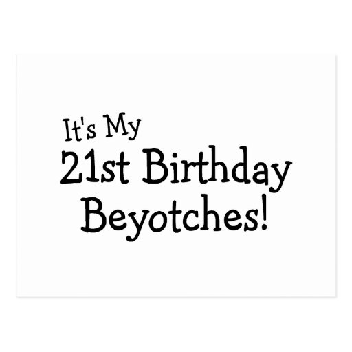 It's My 21st Birthday Beyotches Post Card