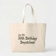 Its My 30th Birthday Beyotches Bag