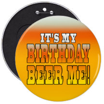 It's My Birthday Beer Me! Funny Bday Joke Pin