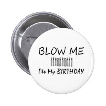 Its My Birthday Blow Me Pinback Buttons