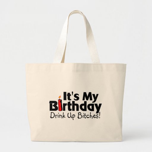 Its My Birthday Drink Up Bitches Canvas Bags