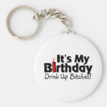 Its My Birthday Drink Up Bitches Key Chain