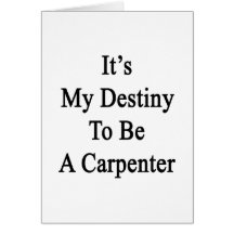 It's My Destiny To Be A Carpenter Greeting Card