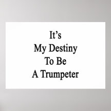 It's My Destiny To Be A Trumpeter Print