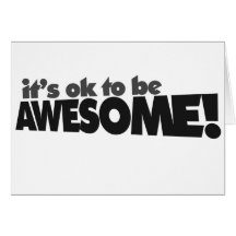 It's ok to be awesome card