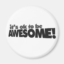 It's ok to be awesome refrigerator magnet