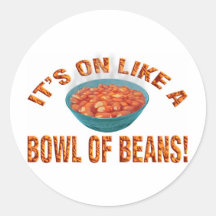 It's on like a bowl of beans! sticker