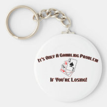 It's Only A Gambling Problem If You're Losing Key Chains
