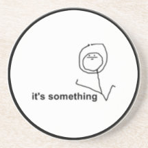 It's Something Comic Meme Drink Coasters