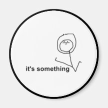 It's Something Comic Meme Fridge Magnets