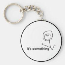 It's Something Comic Meme Keychains
